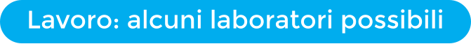 Lavoro: alcuni laboratori possibili